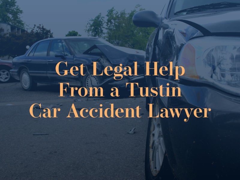 get legal help from a tustin car accident lawyer