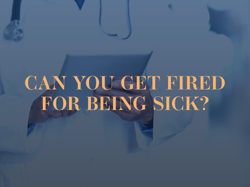 Can You Get Fired For Being Sick