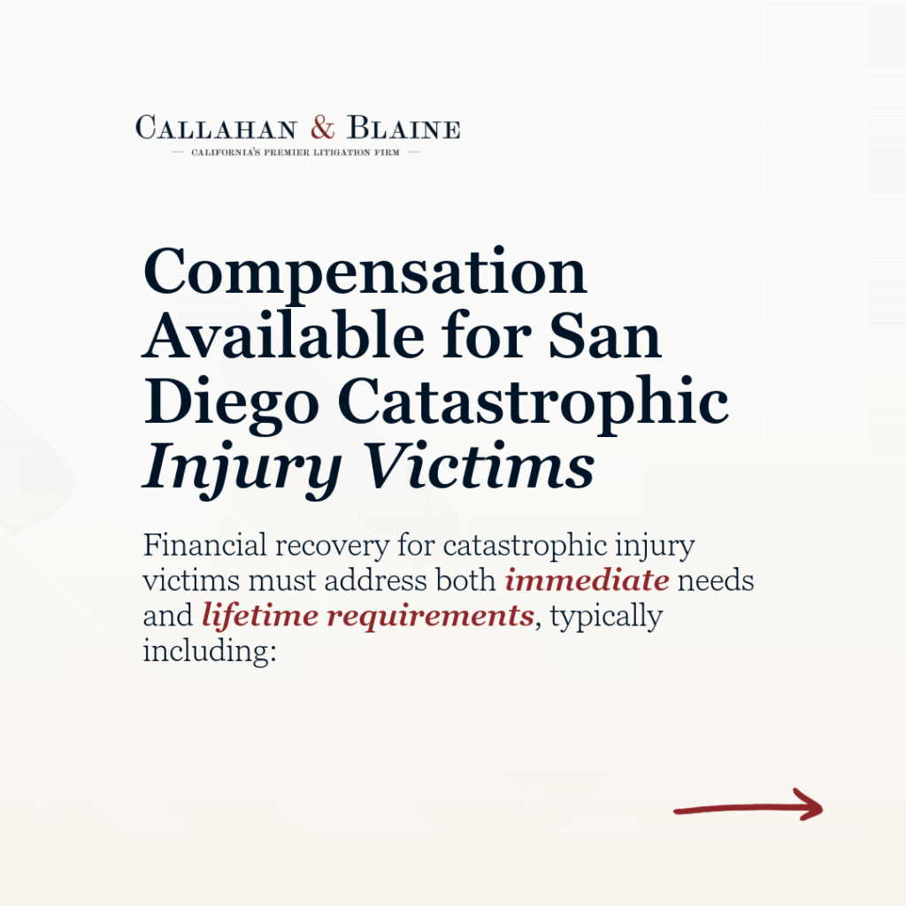 Callahan & Blaine compensation available for San Diego catastrophic injury victims covering immediate needs and lifetime requirements.